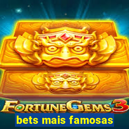 bets mais famosas